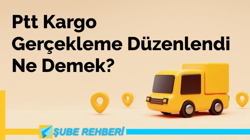 Ptt Kargo Gerçekleme Düzenlendi Ne Demek