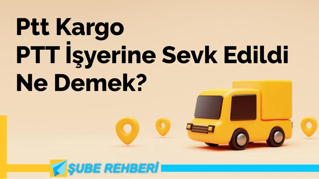 PTT İşyerine Sevk Edildi Ne Demek?