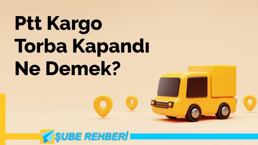 PTT Kargo Torba Kapandı Ne Demek