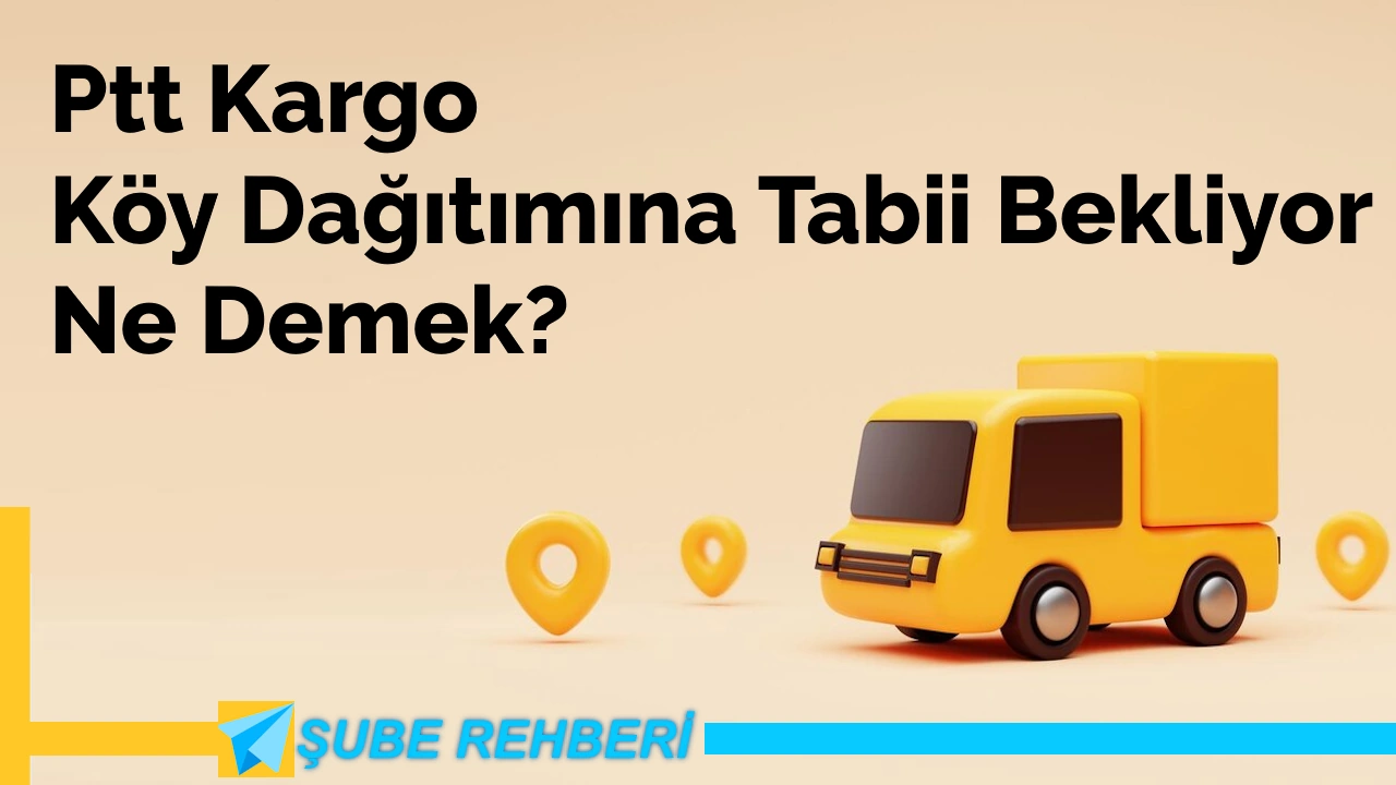 PTT Köy Dağıtımına Tabii Bekliyor